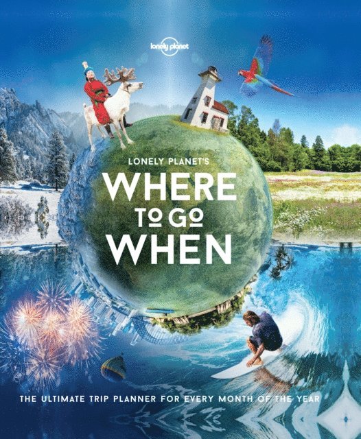 Paul Bloomfield, Sarah Baxter, Lonely Planet - Lonely Planet's Where To Go When, E-bok