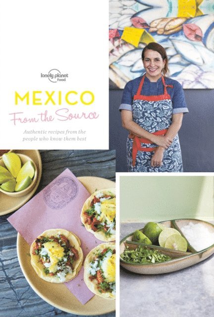 Lonely Planet Food - From the Source - Mexico, E-bok