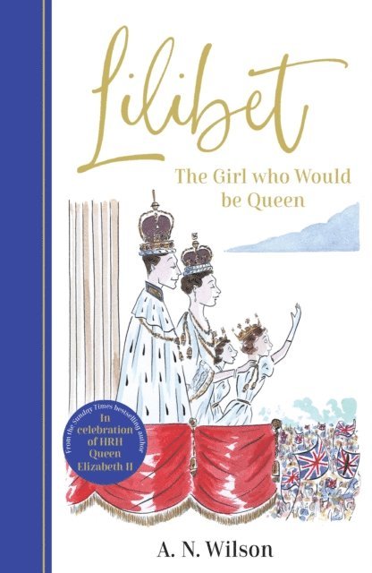 A.N. Wilson - Lilibet: The Girl Who Would be Queen, E-bok