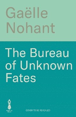 Gaëlle Nohant - Bureau of Unknown Fates, Inbunden