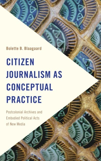 Bolette B. Blaagaard - Citizen Journalism as Conceptual Practice, E-bok