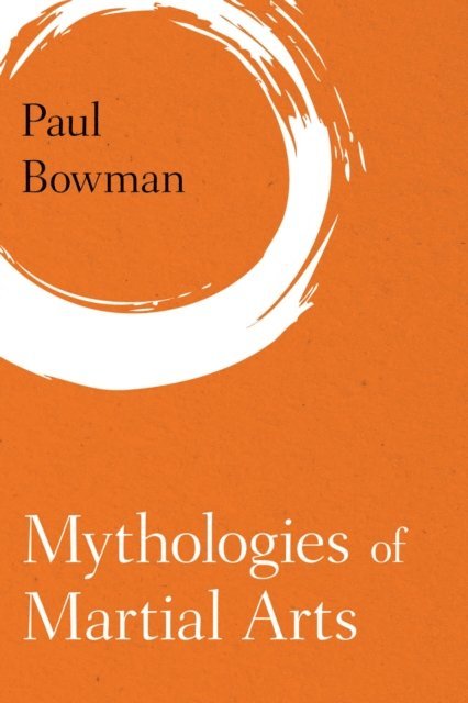 Paul Bowman - Mythologies of Martial Arts, E-bok