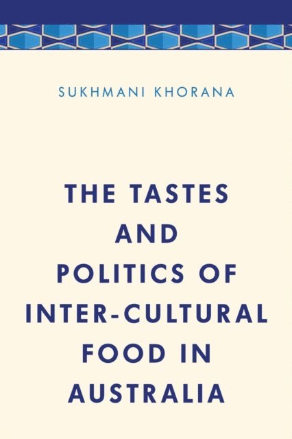 Sukhmani Khorana - Tastes and Politics of Inter-Cultural Food in Australia, E-bok