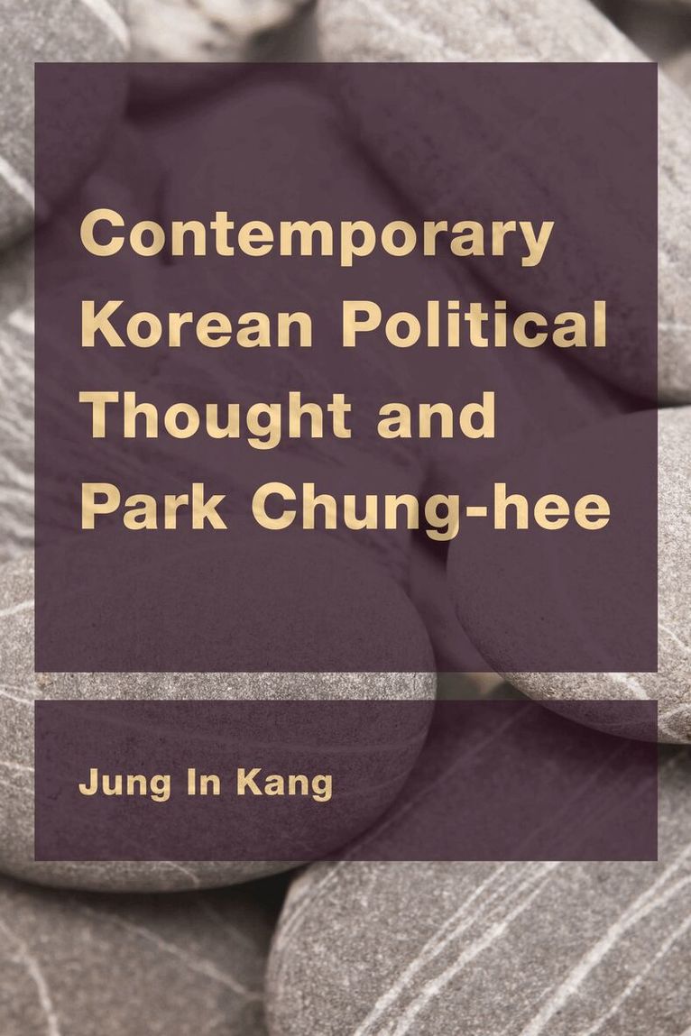 Jung In Kang - Contemporary Korean Political Thought and Park Chung-hee, Häftad. Tillgänglighet: Lägg i varukorg