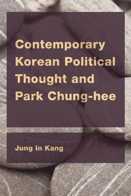 Jung In Kang - Contemporary Korean Political Thought and Park Chung-hee, E-bok. Tillgänglighet: Lägg i varukorg