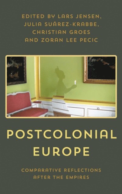 Lars Jensen, Julia Suárez-Krabbe, Christian Groes, Zoran Lee  Pecic - Postcolonial Europe, E-bok