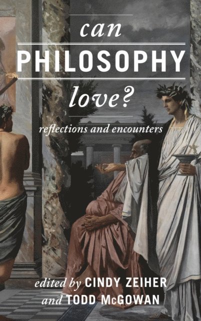 Cindy Zeiher, Todd McGowan - Can Philosophy Love?, E-bok