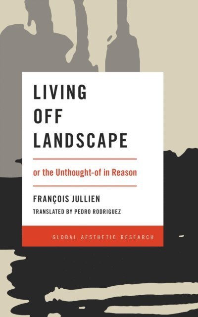 Francois Jullien - Living Off Landscape, E-bok