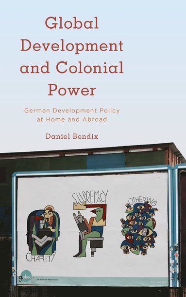 Global Development and Colonial Power av Daniel Bendix