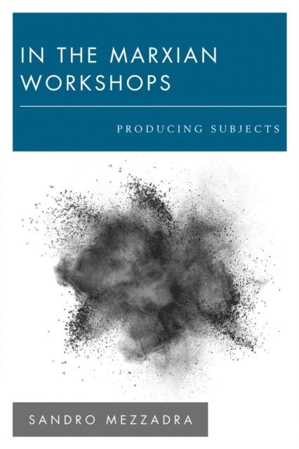 Sandro Mezzadra - In the Marxian Workshops, E-bok