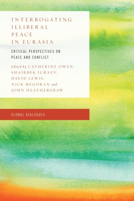 Catherine Owen, Shairbek Juraev, David Lewis, Nick Megoran, John Heathershaw - Interrogating Illiberal Peace in Eurasia, E-bok