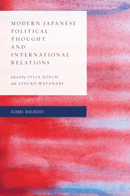 Felix Rösch, Atsuko Watanabe - Modern Japanese Political Thought and International Relations, E-bok