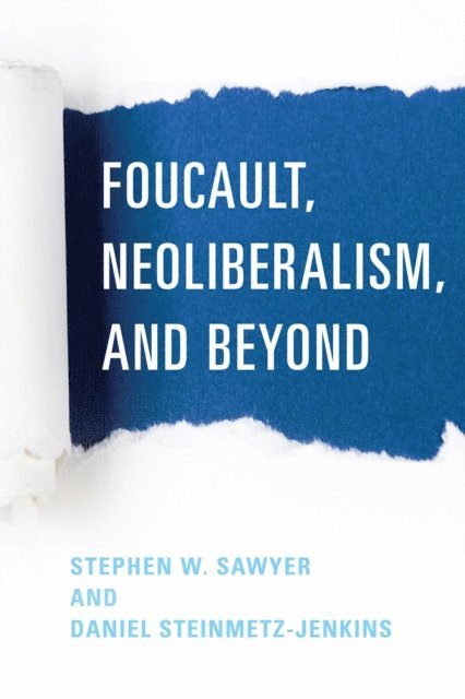 Stephen W. Sawyer, Daniel Steinmetz-Jenkins - Foucault, Neoliberalism, and Beyond, E-bok