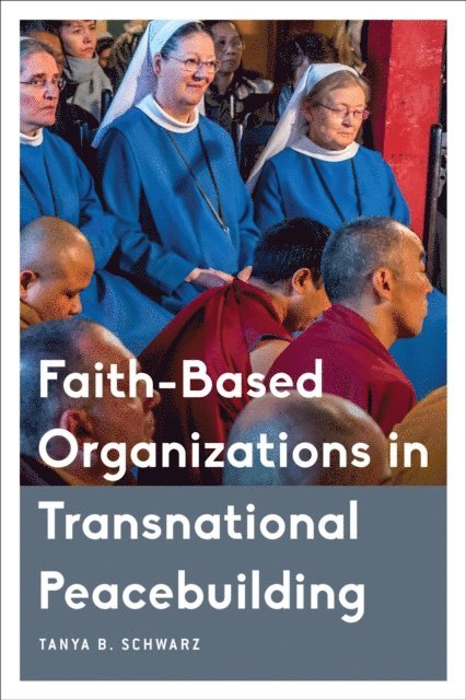 Tanya B. Schwarz - Faith-Based Organizations in Transnational Peacebuilding, E-bok