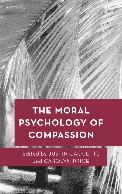 Justin Caouette, Carolyn Price - Moral Psychology of Compassion, E-bok