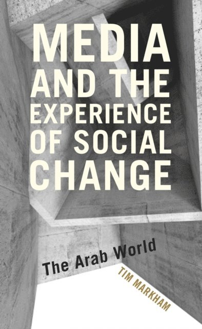 Tim Markham - Media and the Experience of Social Change, E-bok
