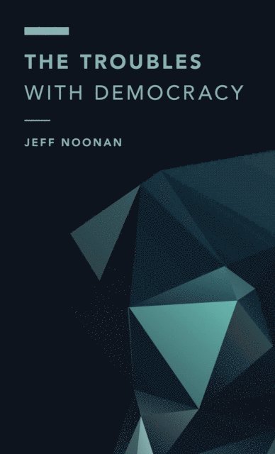 Jeff Noonan - Troubles with Democracy, E-bok