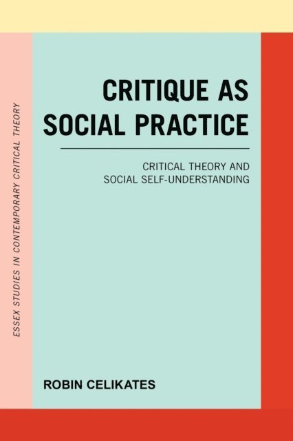 Robin Celikates - Critique as Social Practice, E-bok