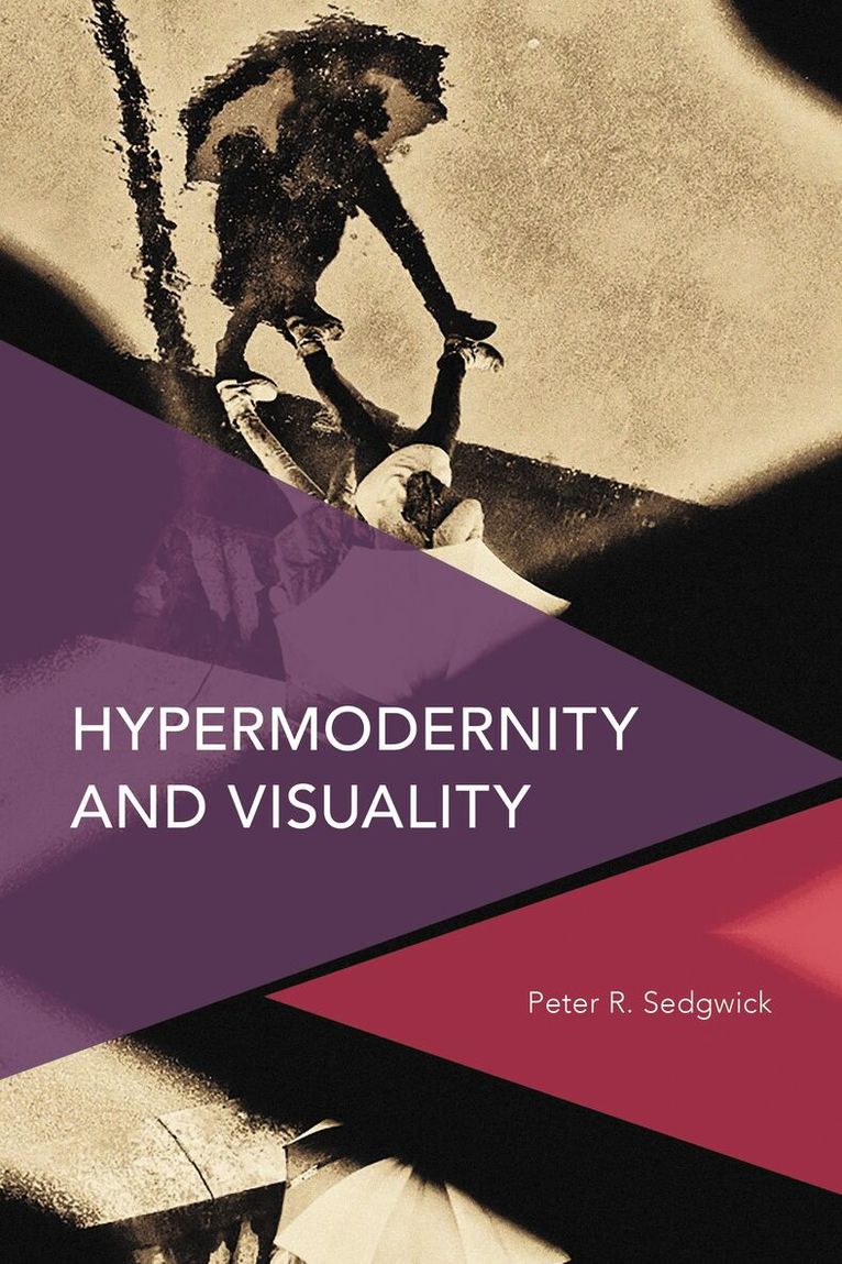 Peter  R. Sedgwick - Hypermodernity and Visuality, Inbunden
