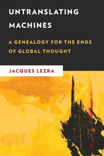 Jacques Lezra - Untranslating Machines, E-bok