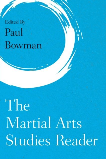 Paul Bowman - Martial Arts Studies Reader, E-bok