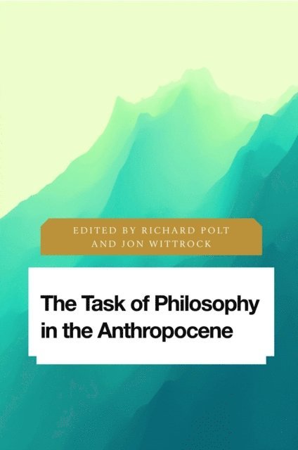 Richard Polt, Jon Wittrock - Task of Philosophy in the Anthropocene, E-bok