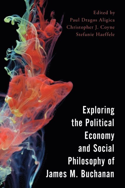 Paul Dragos Aligica, Christopher J. Coyne, Stefanie Haeffele - Exploring the Political Economy and Social Philosophy of James M. Buchanan, E-bok