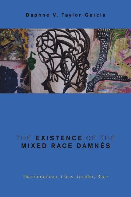 Daphne V. Taylor-Garcia - Existence of the Mixed Race Damnés, E-bok