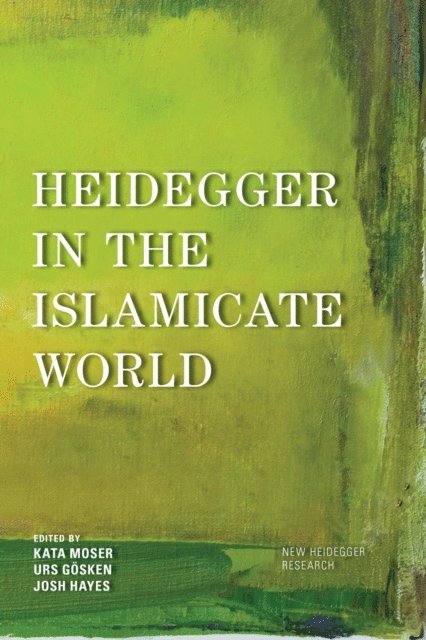 Kata Moser, Urs Gösken, Josh Michael Hayes - Heidegger in the Islamicate World, E-bok