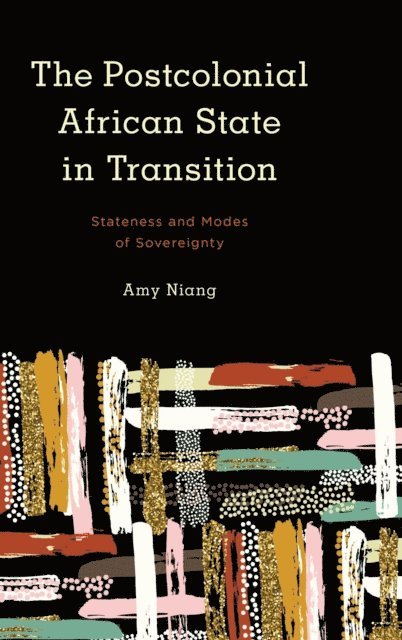 Amy Niang - Postcolonial African State in Transition, E-bok