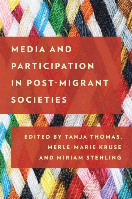 Tanja Thomas, Merle-Marie Kruse, Miriam Stehling - Media and Participation in Post-Migrant Societies, E-bok