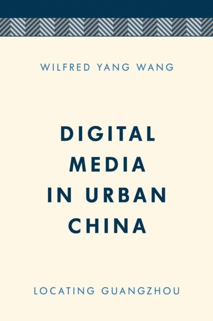 Wilfred  Yang Wang - Digital Media in Urban China, E-bok
