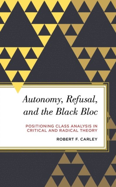 Robert F. Carley - Autonomy, Refusal, and the Black Bloc, E-bok