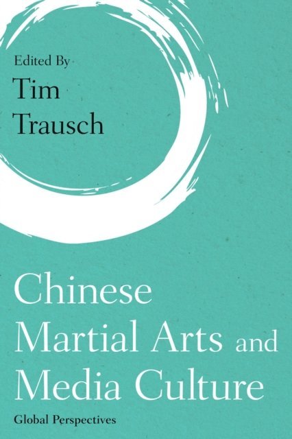 Tim Trausch - Chinese Martial Arts and Media Culture, E-bok