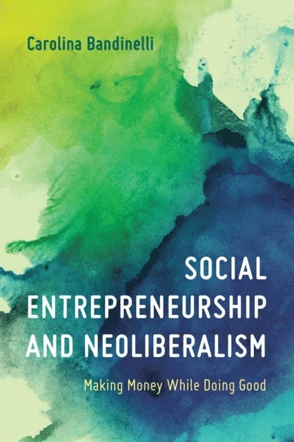 Carolina Bandinelli - Social Entrepreneurship and Neoliberalism, E-bok. Tillgänglighet: Lägg i varukorg