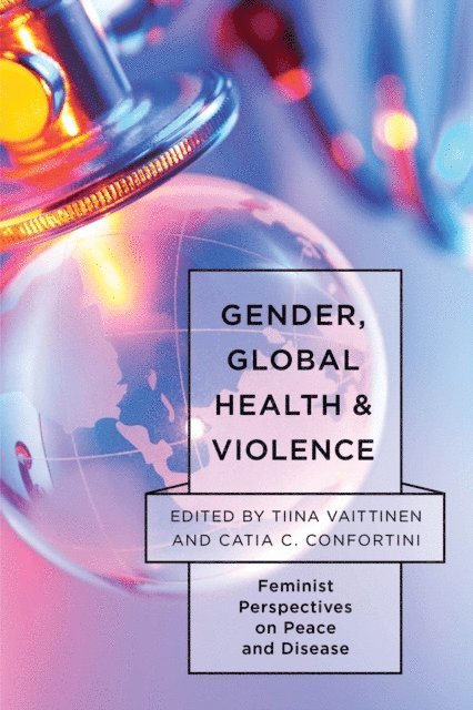 Tiina Vaittinen, Catia C. Confortini - Gender, Global Health, and Violence, E-bok. Tillgänglighet: Lägg i varukorg
