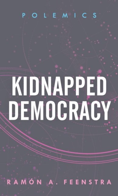 Ramón A. Feenstra - Kidnapped Democracy, E-bok