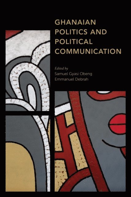 Samuel   Gyasi Obeng, Emmanuel Debrah - Ghanaian Politics and Political Communication, E-bok