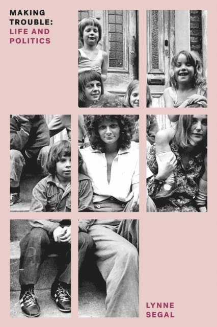 Lynne Segal - Making Trouble, E-bok