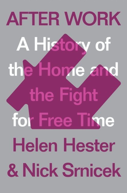 Helen Hester, Nick Srnicek - After Work, E-bok