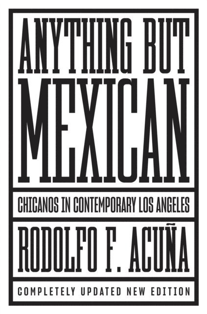 Rodolfo F Acuña - Anything But Mexican, E-bok