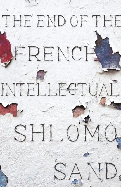 Shlomo Sand - End of the French Intellectual, E-bok