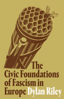 Dylan Riley - Civic Foundations of Fascism in Europe, Häftad