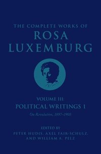 The Complete Works of Rosa Luxemburg Volume III