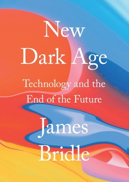 James Bridle - New Dark Age, E-bok
