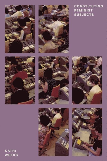 Kathi Weeks - Constituting Feminist Subjects, E-bok