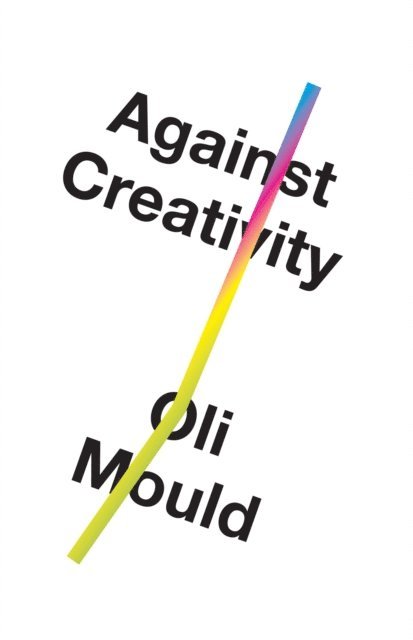 Oli Mould - Against Creativity, E-bok