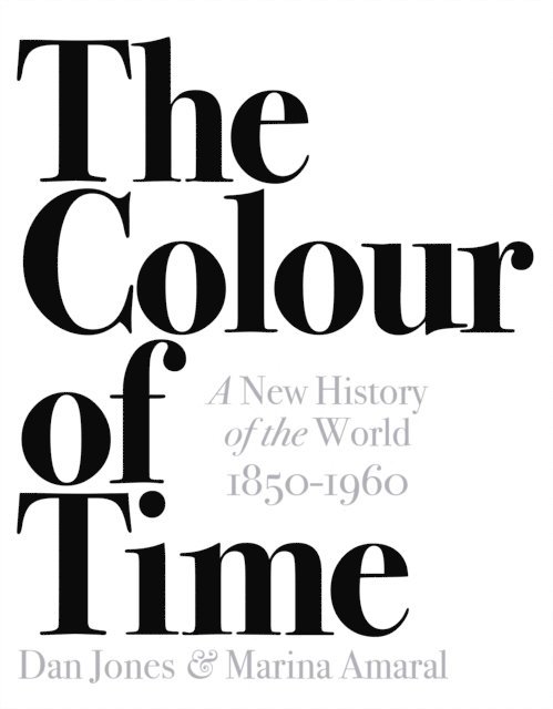 Dan Jones, Marina Amaral - Colour of Time: A New History of the World, 1850-1960, E-bok. Tillgänglighet: Lägg i varukorg