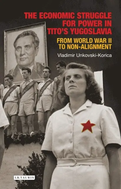 Vladimir Unkovski-Korica - Economic Struggle for Power in Tito’s Yugoslavia, E-bok. Tillgänglighet: Lägg i varukorg