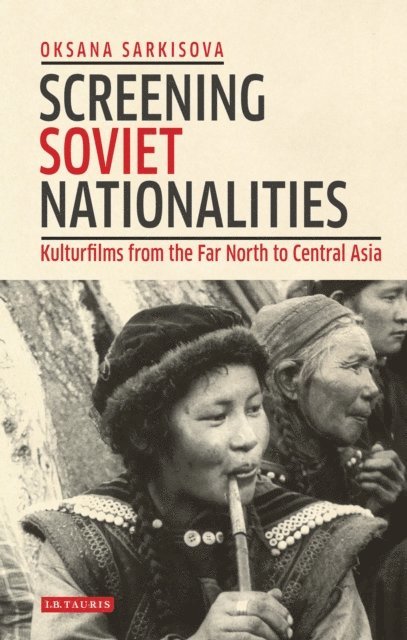 Oksana Sarkisova - Screening Soviet Nationalities, E-bok